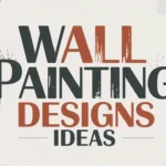 Best Wall Painting Designs Ideas to Transform Your Home Wall Painting Designs Ideas